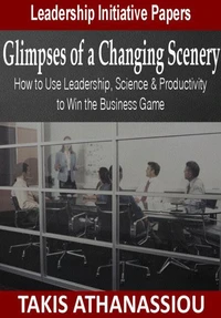 Glimpses of a Changing Scenery: How to Use Leadership, Science &amp; Productivity Strategies to Win the Business Game