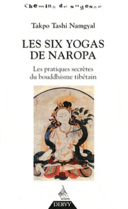Takpo Tashi Namgyal - Les six yogas de Napora - Les pratiques secrètes du bouddhisme tibétain.