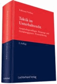 Taktik im Unterhaltsrecht - Anspruchsgrundlagen - Beratungs- und Gestaltungspraxis - Prozessführung.