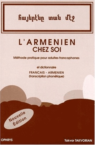 Takvor Takvorian - L'Arménien chez soi - Méthode pratique pour adultes francophones suivie de notions de grammaire et d'un Dictionnaire français/arménien avec transcription phonétique, 2ème édition.