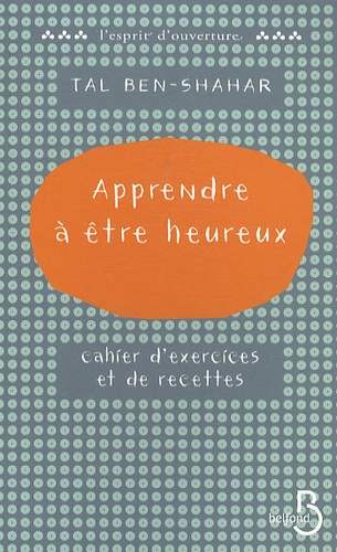 Apprendre à être heureux - Cahier d'exercices... de Tal Ben-Shahar - Livre  - Decitre