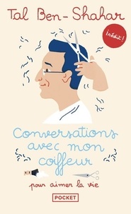 Google livres en pdf téléchargements gratuits Conversations avec mon coiffeur pour aimer la vie par Tal Ben-Shahar (French Edition) 