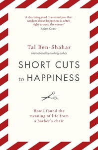 Tal Ben-Shahar - Short Cuts To Happiness - How I found the meaning of life from a barber's chair.