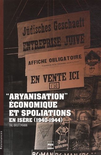 Tal Bruttmann - "Aryanisation" économique et spoliations en Isère (1940-1944).