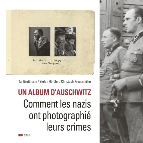 Un album d'Auschwitz. Comment les nazis ont photographié leurs crimes
