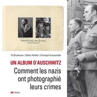 Tal Bruttmann et Stefan Hördler - Un album d'Auschwitz - Comment les nazis ont photographié leurs crimes.