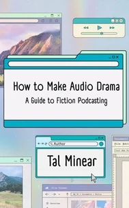 How to Make Audio Drama: A Guide to Fiction Podcasting