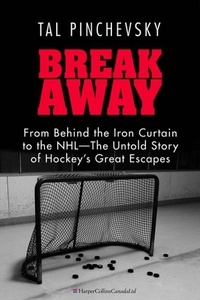 Tal Pinchevsky - Breakaway - From Behind the Iron Curtain to the NHL—The Untold Story of Hockey's Great Escapes.