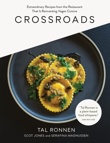 Crossroads. Extraordinary Recipes from the Restaurant That Is Reinventing Vegan Cuisine