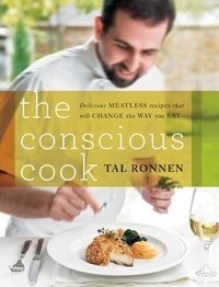 Tal Ronnen - The Conscious Cook - Delicious Meatless Recipes That Will Change the Way You Eat.