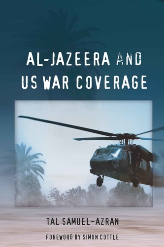 Tal Samuel-Azran - Al-Jazeera and US War Coverage - Foreword by Simon Cottle.