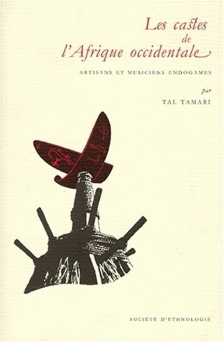 Tal Tamari - LES CASTES DE L'AFRIQUE OCCIDENTALE. - Artisans et musiciens endogames.