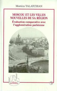 Moscou et les villes nouvelles de sa région. Evaluation comparative avec l'agglomération parisienne