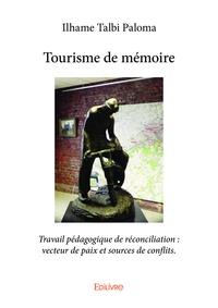Talbi paloma ilhame  paloma Ilhame - Tourisme de mémoire : travail pédagogique de réconciliation : vecteur de paix et sources de conflits..