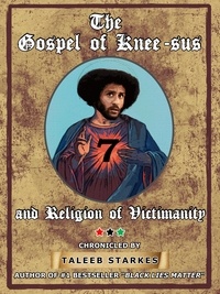  Taleeb Starkes - The Gospel of Knee-sus and Religion of Victimanity.