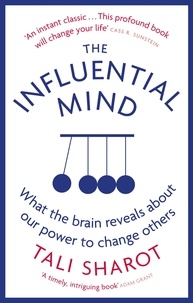 Tali Sharot - The Influential Mind - What the Brain Reveals About Our Power to Change Others.