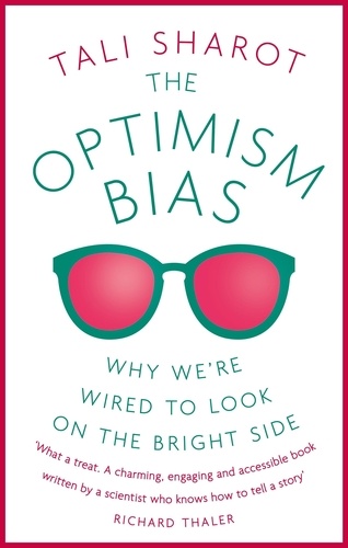 The Optimism Bias. Why we're wired to look on the bright side