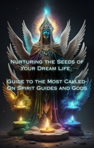  Talia Divine - Guide to the Most Called-On Spirit Guides and Gods - Nurturing the Seeds of Your Dream Life: A Comprehensive Anthology.