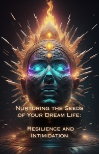  Talia Divine - Resilience and Intimidation - Nurturing the Seeds of Your Dream Life: A Comprehensive Anthology.