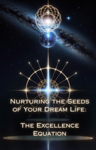  Talia Divine - The Excellence Equation - Nurturing the Seeds of Your Dream Life: A Comprehensive Anthology.