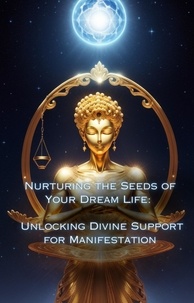  Talia Divine - Unlocking Divine Support for Manifestation - Nurturing the Seeds of Your Dream Life: A Comprehensive Anthology.