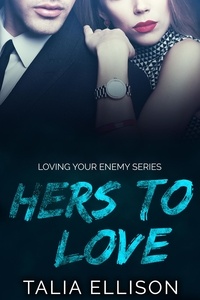 Talia Ellison - Hers to Love - Loving Your Enemy, #3.