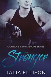  Talia Ellison - Stronger - Your Love Is Dangerous, #3.