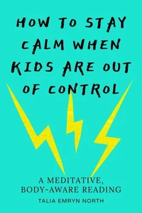 How to stay calm when kids are out of control