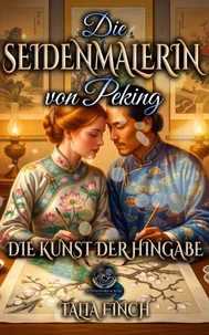 Die Seidenmalerin von Peking - Die Kunst der Hingabe