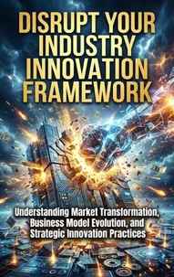 Disrupt Your Industry: Innovation Framework