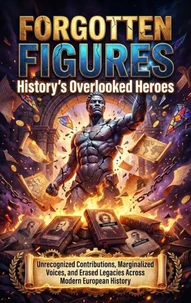 Forgotten Figures: History's Overlooked Heroes