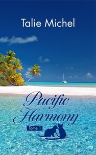 Talie Michel - Pacific Harmony 1 : Pacific Harmony - Tome 1.