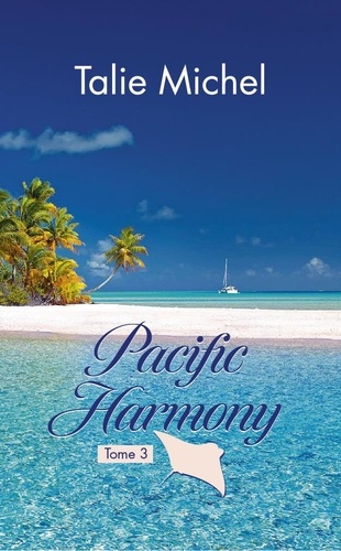 Talie Michel - Pacific Harmony 3 : Pacific Harmony - Tome 3.