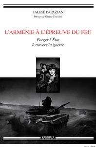 Taline Papazian - L'Arménie à l'épreuve du feu - Forger l'Etat à travers la guerre.