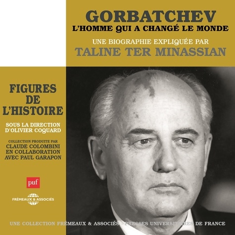 Taline Ter Minassian - Gorbatchev, l'homme qui a changé le monde. Une biographie expliquée.