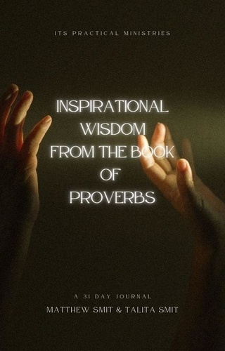  Talita Smit et  Matthew Smit - Inspirational Wisdom From The Book Of Proverbs.