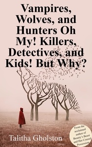  Talitha Gholston - Vampires, Wolves, and Hunters Oh My! Killers, Detectives, and Kids! But Why?.