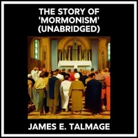 The Story Of 'mormonism' (Unabridged)