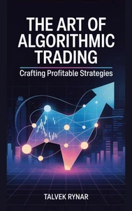The Art Of Algorithmic Trading: Crafting Profitable Strategies