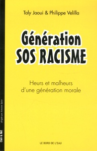 Taly Jaoui et Philippe Velilla - Génération SOS Racisme - Heurs et malheurs dune génération morale.