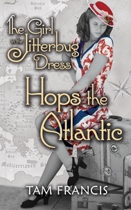  Tam Francis - The Girl in the Jitterbug Dress Hops the Atlantic: WWII Historical &amp; Contemporary Romance.