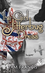  Tam Francis - The Girl in the Jitterbug Dress: WWII Historical and Contemporary Romance.