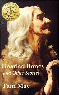  Tam May - Gnarled Bones and Other Stories.