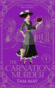  Tam May - The Carnation Murder: An Early 20th Century Mystery - Adele Gossling Mysteries, #1.