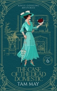  Tam May - The Case of The Dead Domestic: A 20th Century Historical Cozy - Adele Gossling Mysteries, #6.