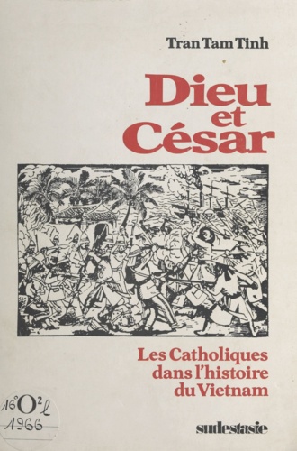 Dieu et César. Les catholiques dans l'histoire du Vietnam
