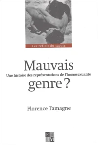 Mauvais Genre. Une Histoire Des Representations De L'Homosexualite