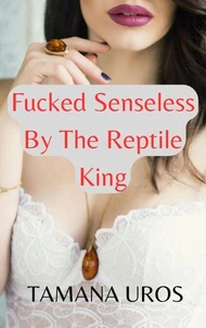 Fucked Senseless By The Reptile King