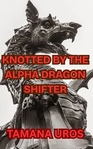 Knotted By The Alpha Dragon Shifter