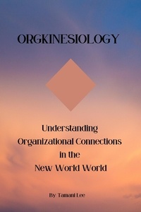 Liens de téléchargement d'ebooks gratuits Orgkinesiology: Understanding Organizational Connections in the New Work World CHM